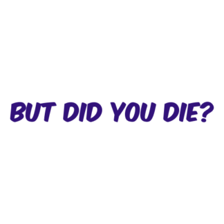 But Did You Die Decal (Purple)